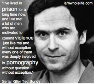 Ted Bundy quote regarding serial killers and pornography.