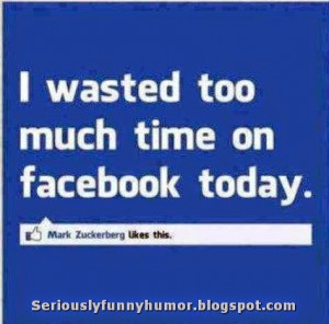 Wasting time on Facebook - Mark will Like | Seriously Funny Humor