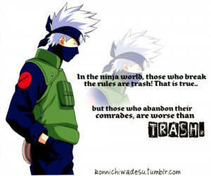 ... comrades, are worse than TRASH!”-Hatake Kakashi-Quote suggested by