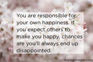 Responsible For Your Own Happiness: Quote About You Are Responsible ...