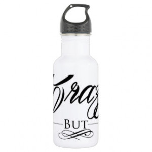 Funny Sayings About Being crazy wild statements 18oz Water Bottle