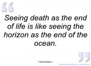 seeing death as the end of life is like david searls