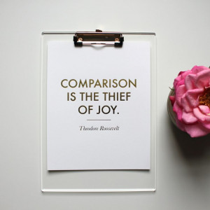 Comparison is the Thief of Joy Print. This is absolutely my favorite ...
