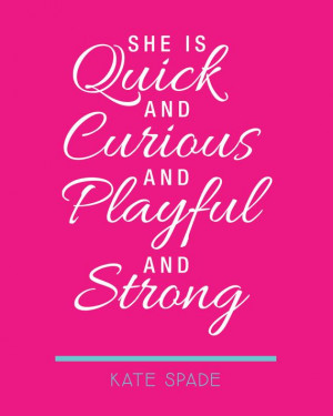Printable 8x10 Kate Spade Quote - She is Quick and Curious and Playful ...