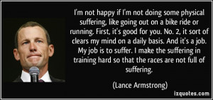 not happy if I'm not doing some physical suffering, like going out ...