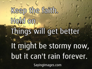 ... Will Get Better It Might Be Stormy Now, But It Can’t Rain Forever