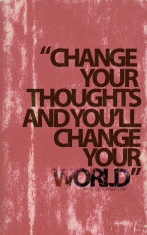 Change your thoughts and you'll change your world. #quotes