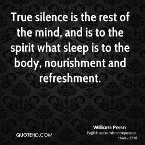 True silence is the rest of the mind, and is to the spirit what sleep ...