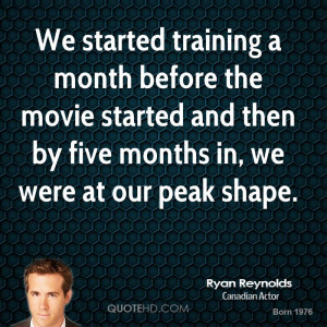 We started training a month before the movie started and then by five ...