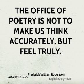 Frederick William Robertson - The office of poetry is not to make us ...
