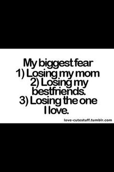 ... lose quotes biggest fear my families truths true my dads and losing my