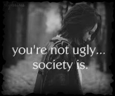 You're Not Ugly Society Is'' This quotes means don't let society ...