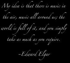 Edward Elgar quote, composer of the gorgeous Enigma Variations