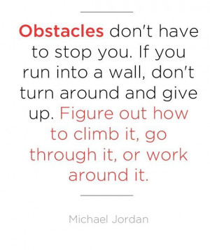 Obstacles... -Michael Jordan