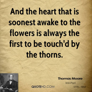 And the heart that is soonest awake to the flowers is always the first ...
