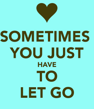 Sometimes You Just Have to Let Go