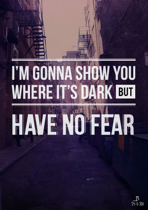... where it's dark, but have no fear