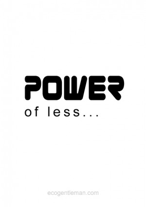 Power of Less - Black and white graphic quotes design by Eco Gentleman ...