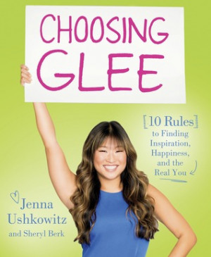 Choosing Glee: 10 Rules to Finding Inspiration, Happiness, and the ...