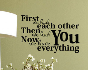 Vinyl Wall Decal First We Had Each Other Then We had You quote, 20