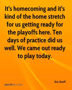 It's homecoming and it's kind of the home stretch for us getting ready ...