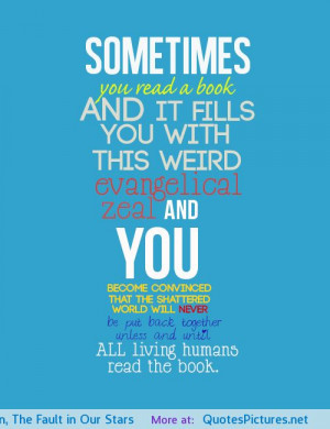 ... this weird evangelical zeal…” John Green, The Fault in Our Stars