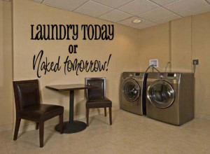 vinyl wall decal quote Laundry today or naked tomorrow style Wall ...