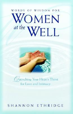 ... Women at the Well: Quenching Your Heart's Thirst for Love and Intimacy