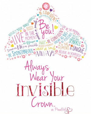 Always wear your invisible crown! xoxo PG