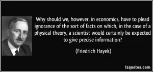 Why should we, however, in economics, have to plead ignorance of the ...