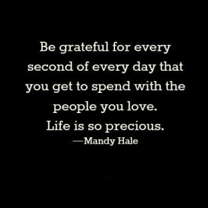 Be grateful for every second...