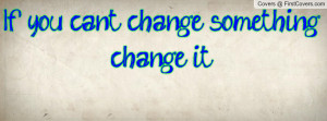 If you can't change something change it Profile Facebook Covers