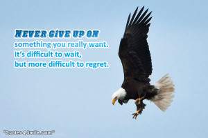 Never give up on something you really want. It’s difficult to wait ...