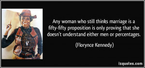 ... she doesn't understand either men or percentages. - Florynce Kennedy