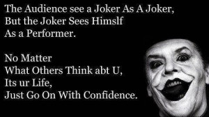 the audience see a joker as a joker but the joker sees himself as a ...