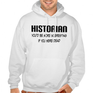 Historian Quote Funny History Lover Hoodie Gift