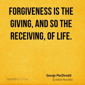 ... -macdonald-novelist-quote-forgiveness-is-the-giving-and-so-the.jpg