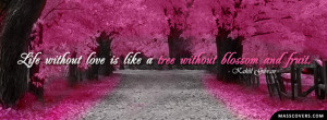 Life without love is like a tree without blossoms or fruit.