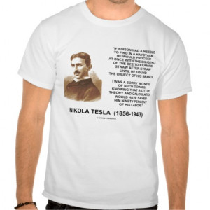 Nikola Tesla Edison Needle In Haystack Quote Tshirt
