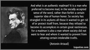 ... to prevent from uttering certain intolerable truths. - Antonin Artaud