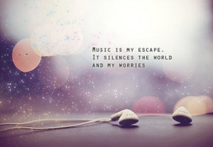 Quotes Sayings About Music Escape Positive Life