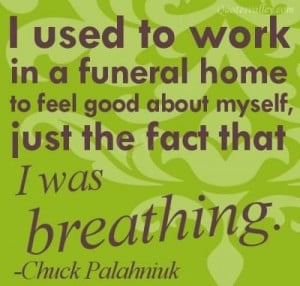 used to work in a funeral home to feel good about myself quote