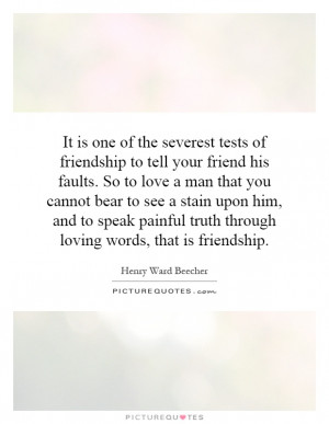 ... -to-tell-your-friend-his-faults-so-to-love-a-man-that-quote-1.jpg