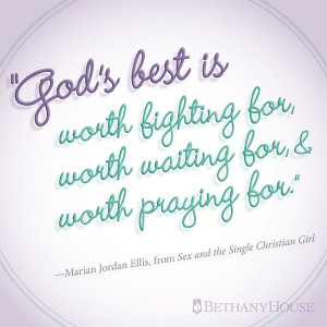 God's best is worth fighting for, worth waiting for, and worth ...