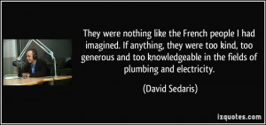They were nothing like the French people I had imagined. If anything ...