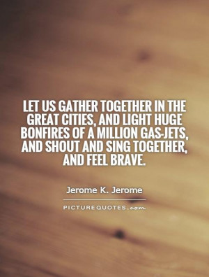 Let us gather together in the great cities, and light huge bonfires of ...