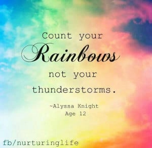 Count rainbows, not your thunderstorms.