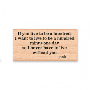 POOH QUOTE- If you live to be a hundred, I want to live to be a ...