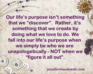 Click to Tweet: We discover our life’s purpose when we do what we ...