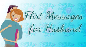 Flirty Messages for Husband